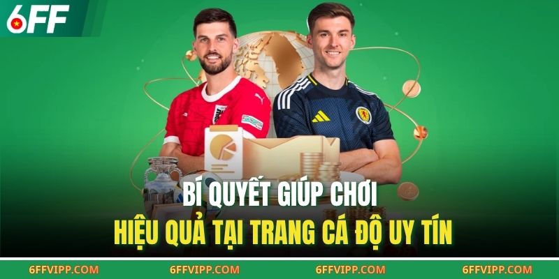 Bí quyết giúp chơi hiệu quả tại trang cá độ uy tín