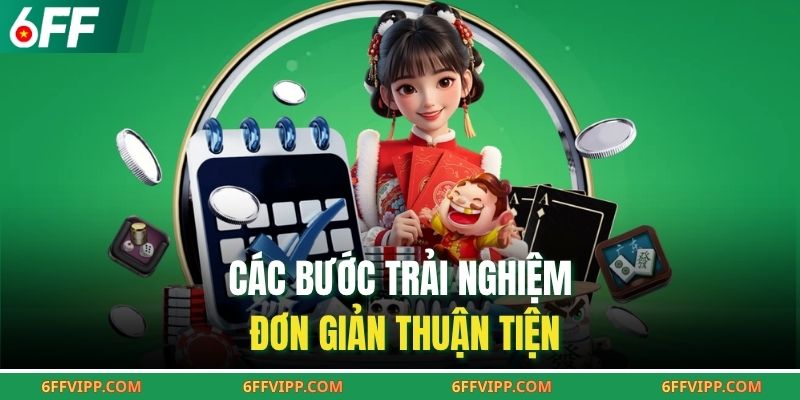 Các bước trải nghiệm đơn giản thuận tiện