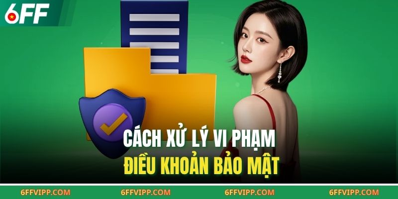 Cách xử lý vi phạm điều khoản bảo mật