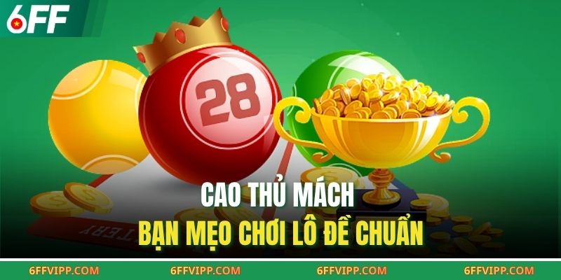 Cao thủ mách bạn mẹo chơi lô đề chuẩn