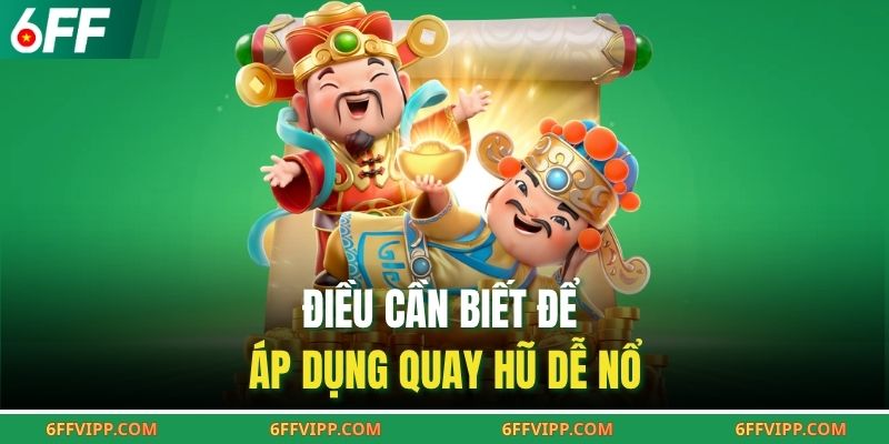 Điều cần biết để áp dụng quay hũ dễ nổ