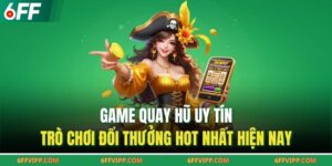 Game Quay Hũ Uy Tín – Trò Chơi Đổi Thưởng Hot Nhất Hiện Nay
