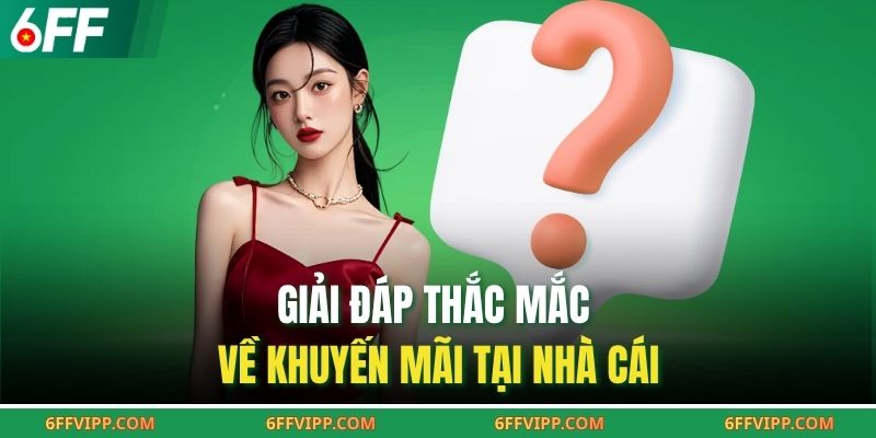 Giải đáp thắc mắc về khuyến mãi tại nhà cái