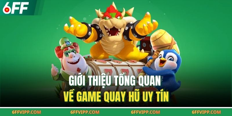 Giới thiệu tổng quan về game quay hũ uy tín