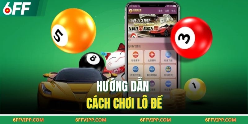 Hướng dẫn cách chơi lô đề
