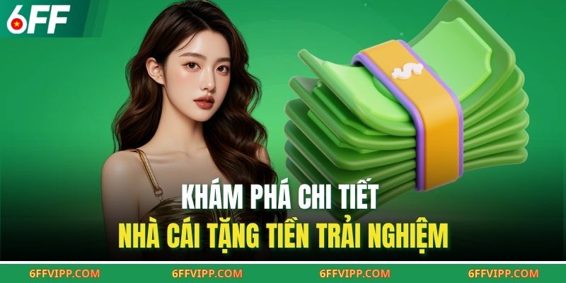 Khám phá chi tiết nhà cái tặng tiền trải nghiệm