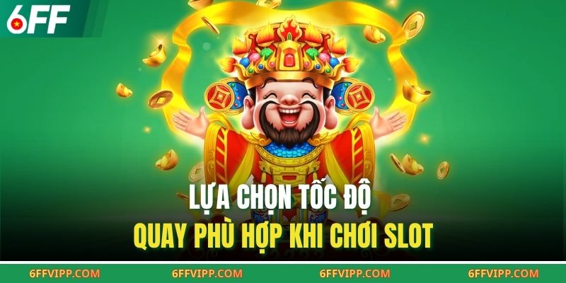 Lựa chọn tốc độ quay phù hợp khi chơi slot