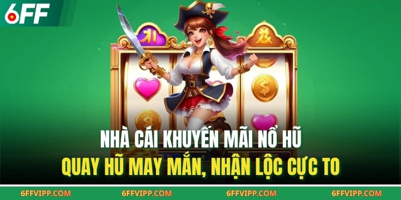 Nhà Cái Khuyến Mãi Nổ Hũ – Quay Hũ May Mắn, Nhận Lộc Cực To