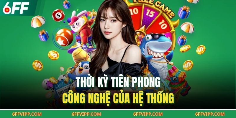 Thời kỳ tiên phong công nghệ của hệ thống