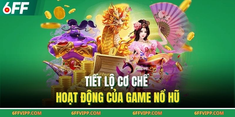 Tiết lộ cơ chế hoạt động của game nổ hũ